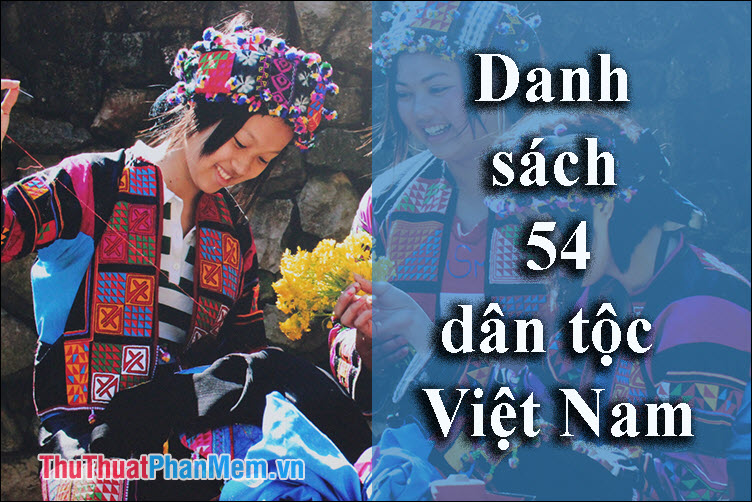 Danh sách 54 dân tộc Việt Nam cập nhật mới nhất
