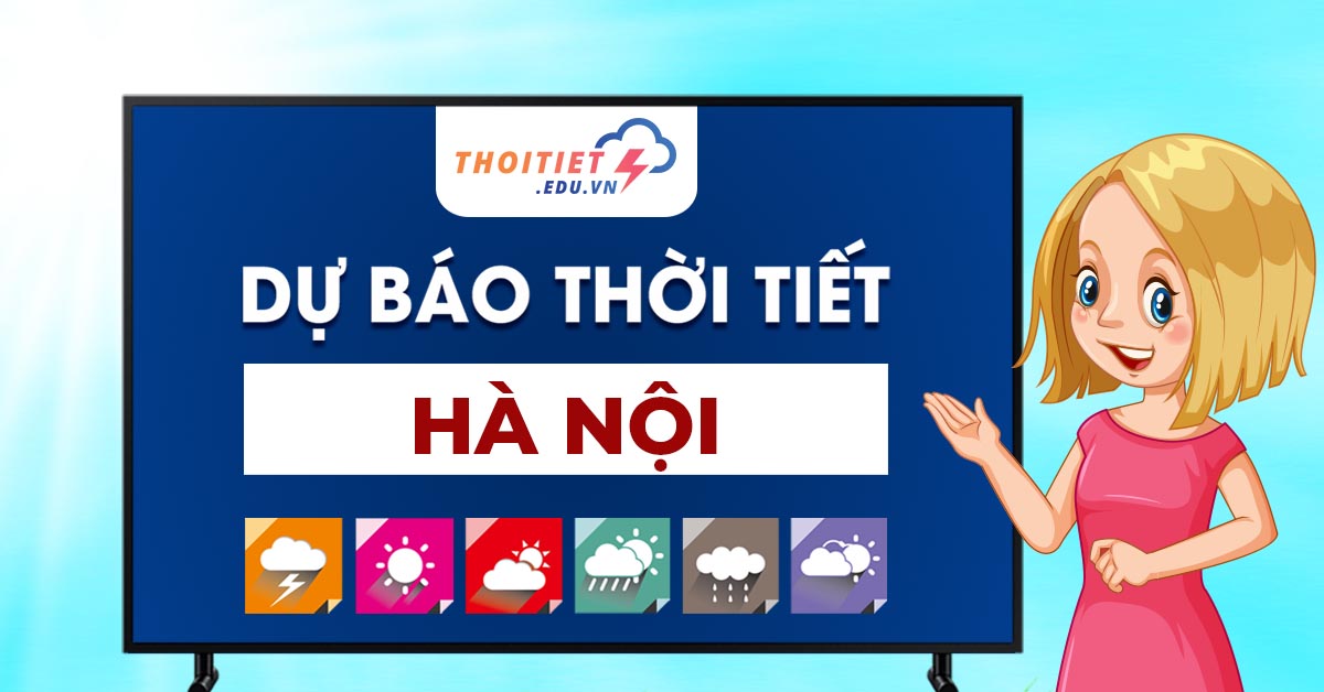 Dự báo thời tiết Hà Nội 10 ngày tới - thoitiet.edu.vn